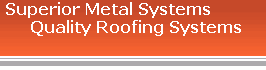 Superior Metal Systems
      Quality Roofing Systems